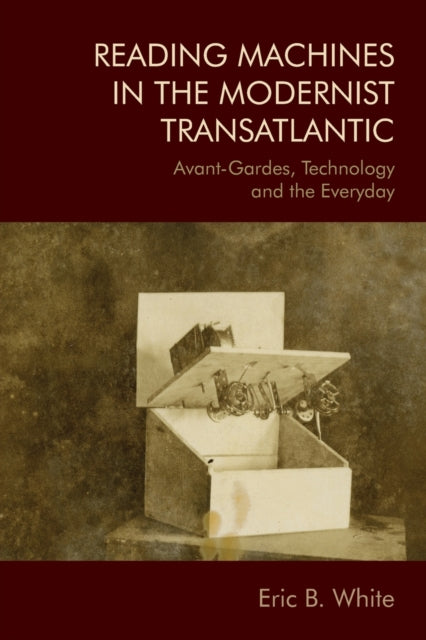 Reading Machines in the Modernist Transatlantic: Avant-Gardes, Technology and the Everyday