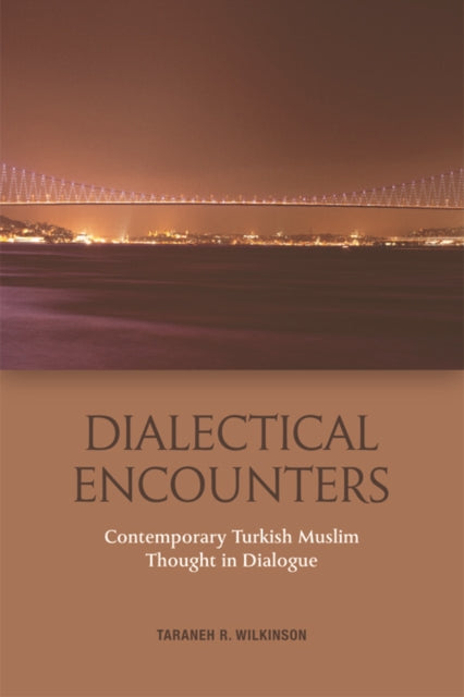 Dialectical Encounters: Contemporary Turkish Muslim Thought in Dialogue