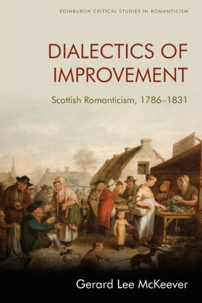 Dialectics of Improvement: Scottish Romanticism, 1786-1831