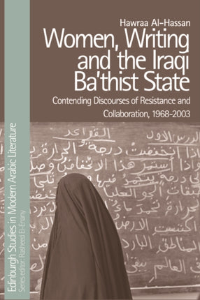 Women, Writing and the Iraqi State: Resistance and Collaboration Under the Ba'Th, 1968-2003