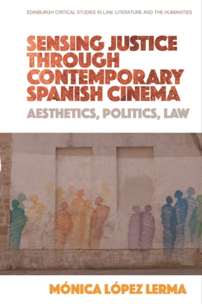 Sensing Justice Through Contemporary Spanish Cinema: Aesthetics, Politics, Law