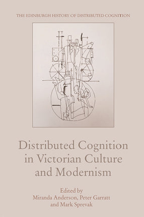 Distributed Cognition in Victorian Culture and Modernism