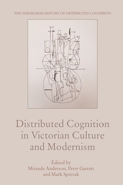 Distributed Cognition in Victorian Culture and Modernism