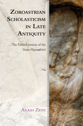 Zoroastrian Scholasticism in Late Antiquity: The Pahlavi Version of the Yasna Hapta?H?Iti