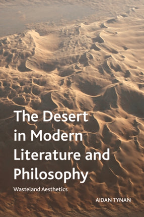 The Desert in Modern Literature and Philosophy: Wasteland Aesthetics