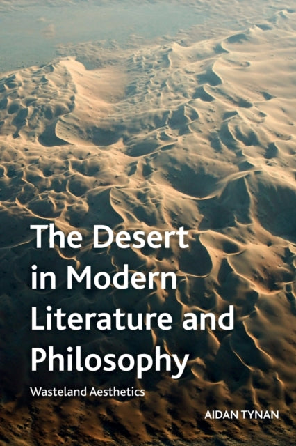 The Desert in Modern Literature and Philosophy: Wasteland Aesthetics