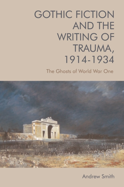 Gothic Fiction and the Writing of Trauma 1914 1934