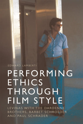 Performing Ethics Through Film Style: Levinas with the Dardenne Brothers, Barbet Schroeder and Paul Schrader