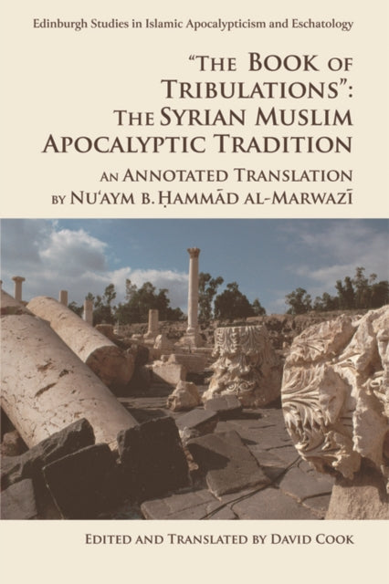 'The Book of Tribulations: the Syrian Muslim Apocalyptic Tradition': An Annotated Translation by Nu'Aym b. Hammad Al-Marwazi