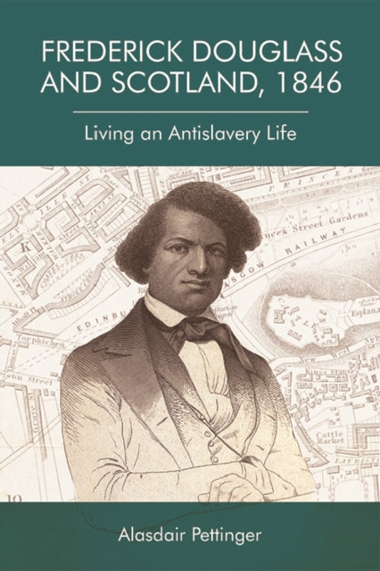 Frederick Douglass and Scotland, 1846: Living an Antislavery Life