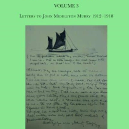 The Edinburgh Edition of the Collected Letters of Katherine Mansfield, Volume 3: Letters to John Middleton Murry 1912-1918