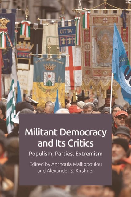 Militant Democracy and its Critics: Populism, Parties, Extremism