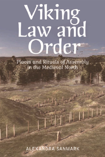 Viking Law and Order: Places and Rituals of Assembly in the Medieval North