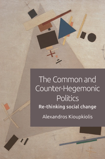 The Common and Counter-Hegemonic Politics: Re-Thinking Social Change