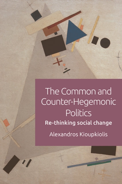 The Common and Counter-Hegemonic Politics: Re-Thinking Social Change