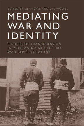 Mediating War and Identity: Figures of Transgression in 20th and 21st Century War Representation