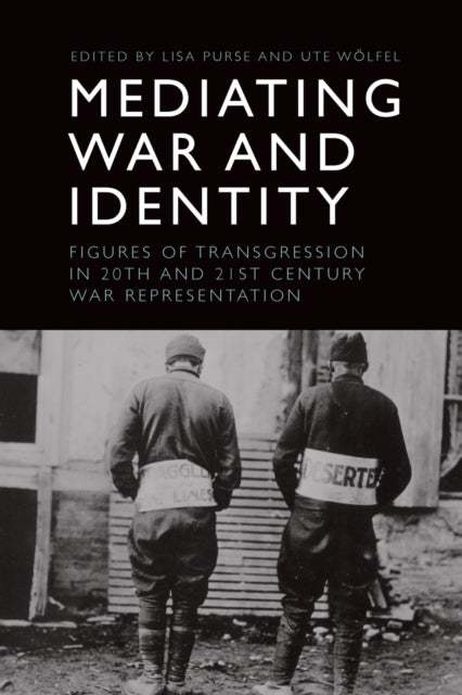 Mediating War and Identity: Figures of Transgression in 20th- and 21st-Century War Representation