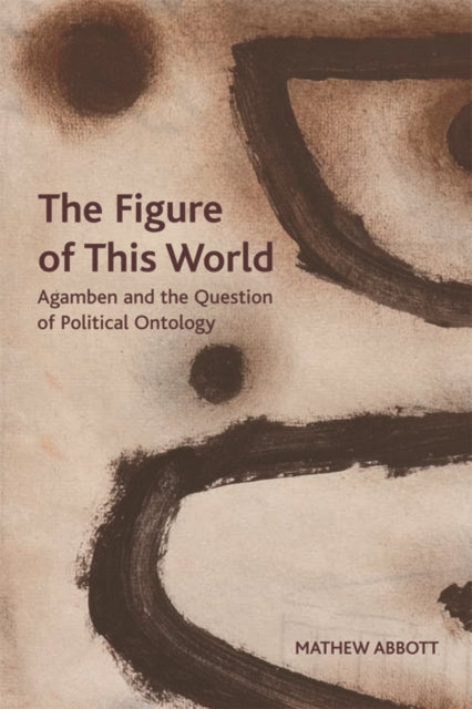 The Figure of This World: Agamben and the Question of Political Ontology