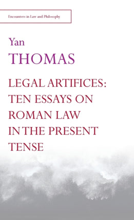 Legal Artifices Ten Essays on Roman Law in the