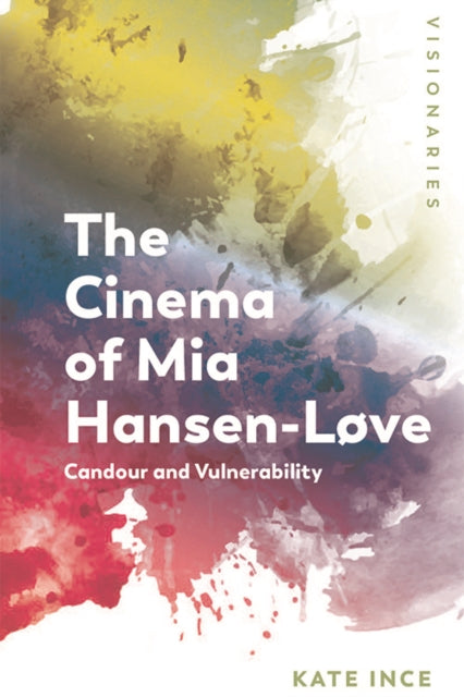 The Cinema of Mia Hansen-Love: Candour and Vulnerability