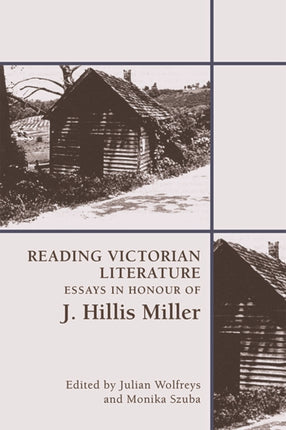 Reading Victorian Literature: Essays in Honour of J. Hillis Miller