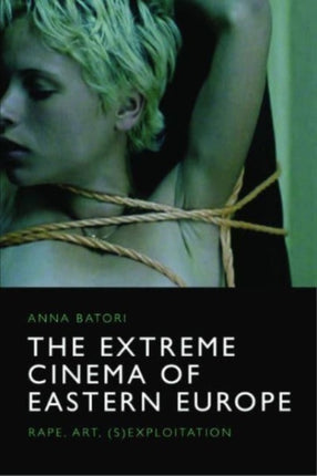 The Extreme Cinema of Eastern Europe: Rape, Art, (S)Exploitation