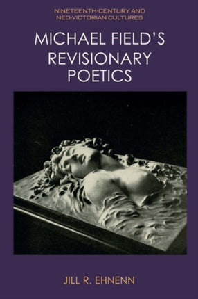 Michael Field's Revisionary Poetics