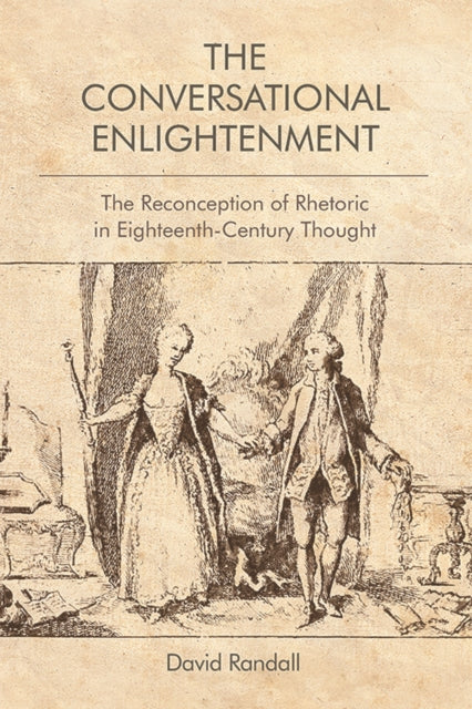 The Conversational Enlightenment: The Reconception of Rhetoric in Eighteenth-Century Thought