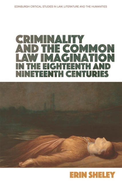 Criminality and the English Common Law Imagination in the 18th and 19th Centuries