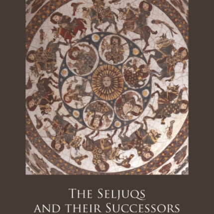 The Seljuqs and Their Successors: Art, Culture and History