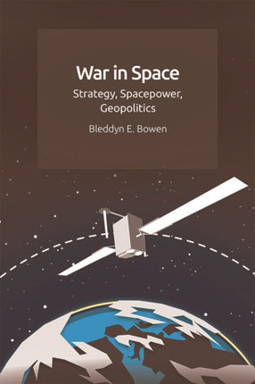 War in Space: Strategy, Spacepower, Geopolitics