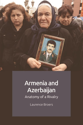 Armenia and Azerbaijan: Anatomy of a Rivalry