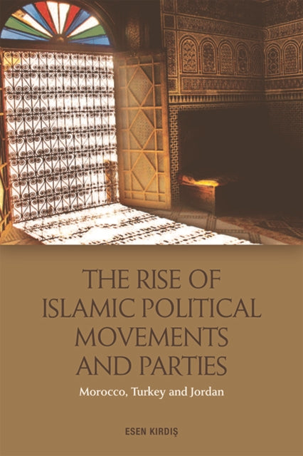 The Rise of Islamic Political Movements and Parties: Morocco, Turkey and Jordan