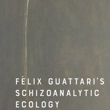 Felix Guattari's Schizoanalytic Ecology