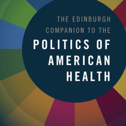 The Edinburgh Companion to the Politics of American Health