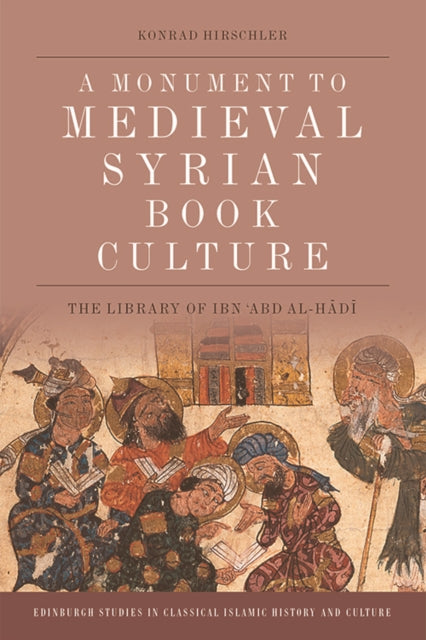 Book Culture in Late Medieval Syria: The Ibn 'Abd Al-Hadi Library of Damascus