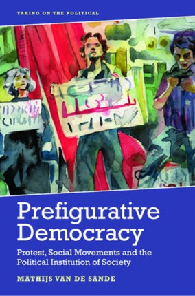 Prefigurative Democracy: Protest, Social Movements and the Political Institution of Society