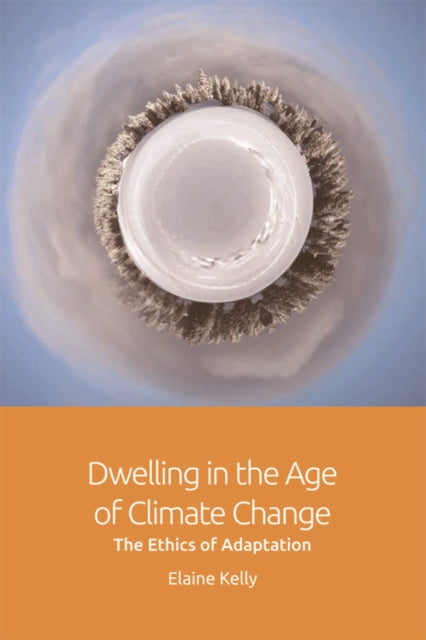 Dwelling in the Age of Climate Change: The Ethics of Adaptation