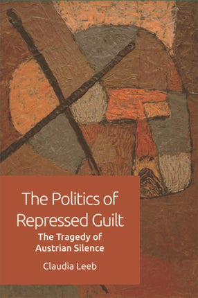 The Politics of Repressed Guilt: The Tragedy of Austrian Silence