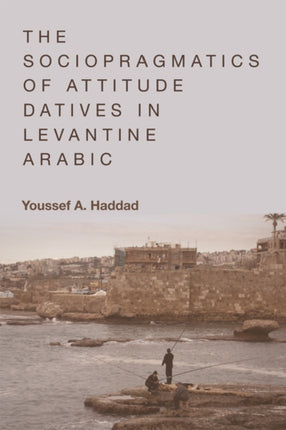 The Sociopragmatics of Attitude Datives in Levantine Arabic