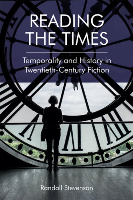 Reading the Times: Temporality and History in Twentieth-Century Fiction