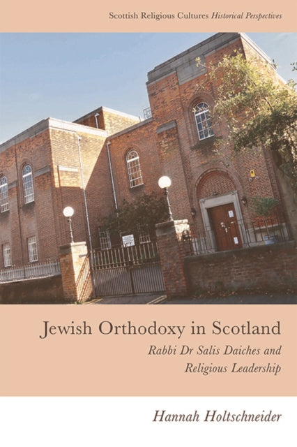 Jewish Orthodoxy in Scotland: Rabbi Dr Salis Daiches and Religious Leadership