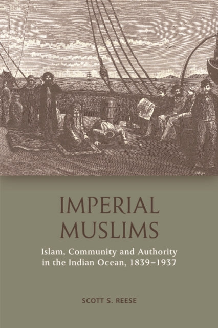 Imperial Muslims: Islam, Community and Authority in the Indian Ocean, 1839-1937