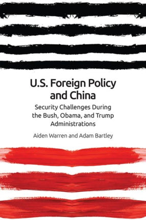 Us Foreign Policy and China in the 21st Century: The Bush, Obama, Trump Administrations