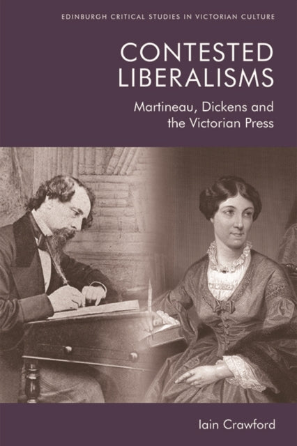 Contested Liberalisms: Martineau, Dickens and the Victorian Press