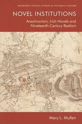 Novel Institutions: Anachronism, Irish Novels and Nineteenth-Century Realism