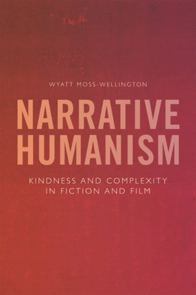 Narrative Humanism: Kindness and Complexity in Fiction and Film