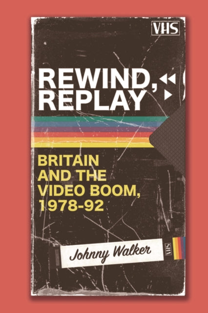 Rewind, Replay: Britain and the Video Boom, 1978-92