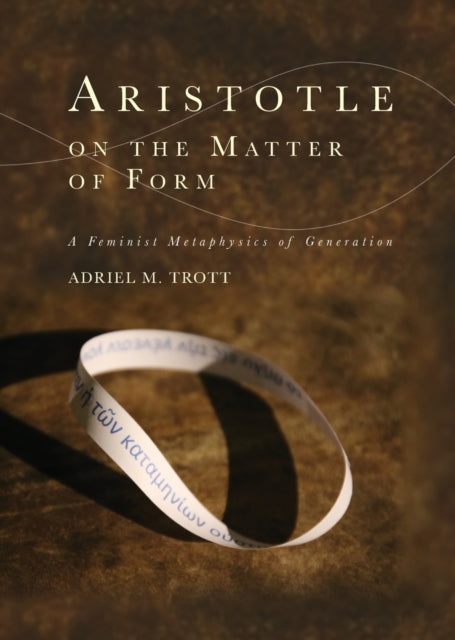 Aristotle on the Matter of Form: ? Feminist Metaphysics of Generation