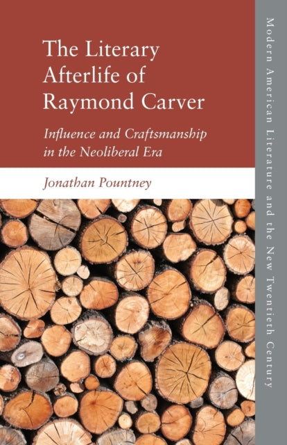 The Literary Afterlife of Raymond Carver: Influence and Craftmanship in the Neoliberal Era